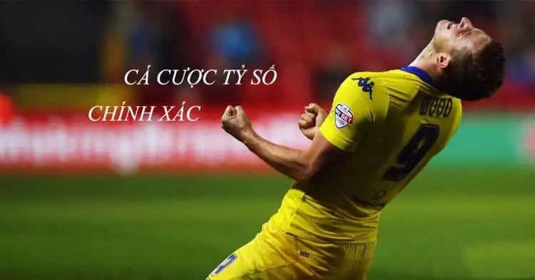 Kinh nghiệm cược tỷ số chính xác