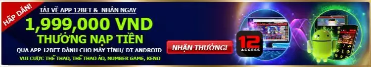 thưởng nạp qua app 12bet