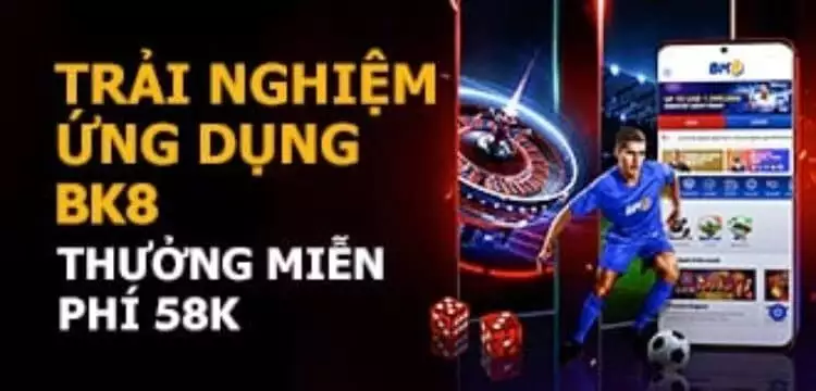 Khuyến Mãi BK8 – Tải Ứng Dụng Di Động BK8 Thưởng Miễn Phí 58K