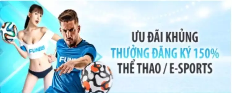 Khuyến Mãi Fun88 – 150% Thưởng Đăng Ký Thể Thao/ E-sports