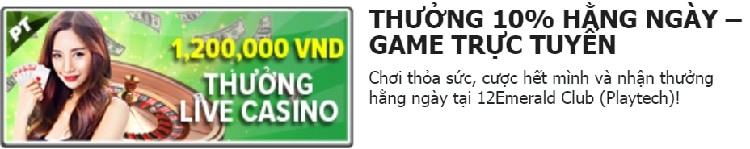 Chơi mỗi ngày, thưởng ngay 10% từ Game Trực Tuyến 12Bet