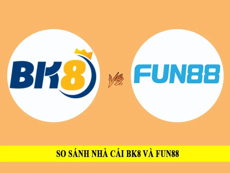 So sánh nhà cái Fun88 vs BK8