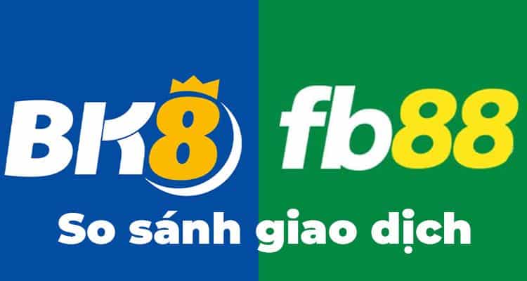 giao dịch FB88 vs BK8