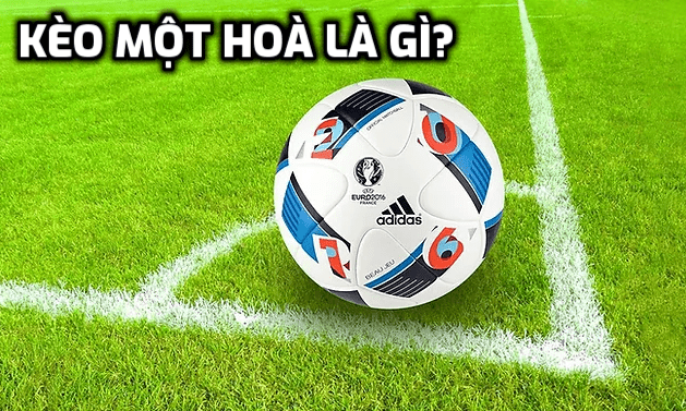 Kèo 1 hoà là gì