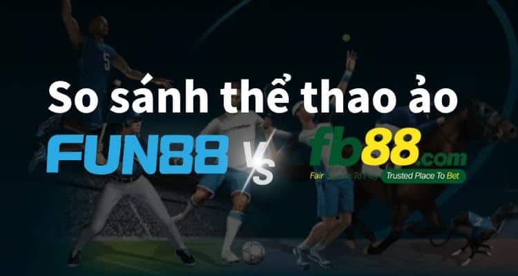thể thao ảo fun88 vs fb88