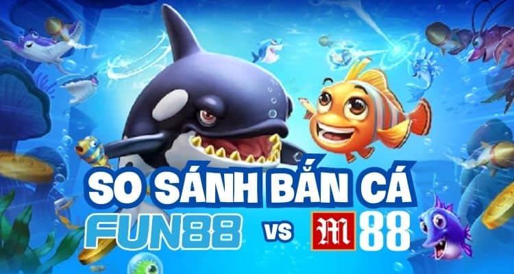 bắn cá fun88 vs m88